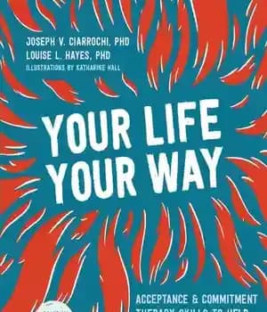 دانلود کتاب Your Life, Your Way: Acceptance and Commitment Therapy Skills to Help Teens Manage Emotions and Build Resilience –…