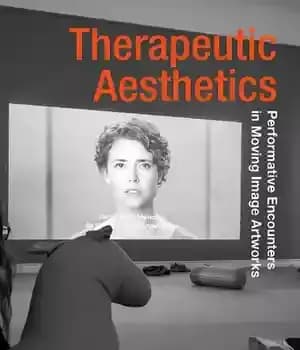دانلود کتاب Therapeutic Aesthetics: Performative Encounters in Moving Image Artworks – زیبایی شناسی درمانی: برخوردهای اجرایی در آثار هنری تصویر…