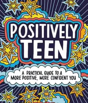 دانلود کتاب Positively Teen: A Practical Guide to a More Positive, More Confident You – نوجوان مثبت: راهنمای عملی برای…
