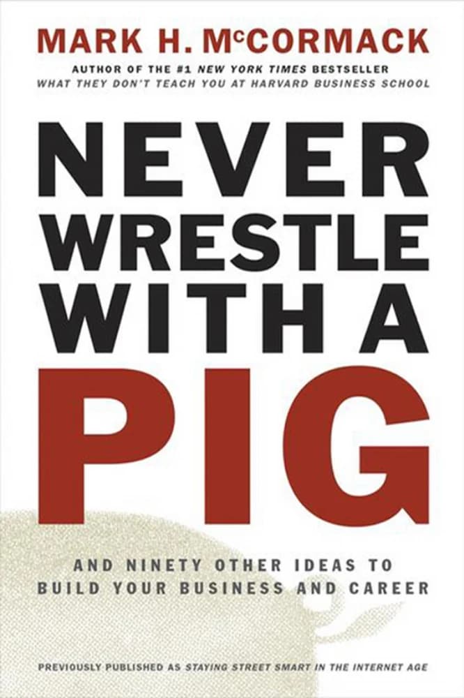 کتاب Never Wrestle with a Pig (هرگز با خوک کشتی نگیرید: و ۹۰ ایده دیگر برای ساختن …) نسخه انگلیسی PDF | مارک اچ. مک‌کورمک
