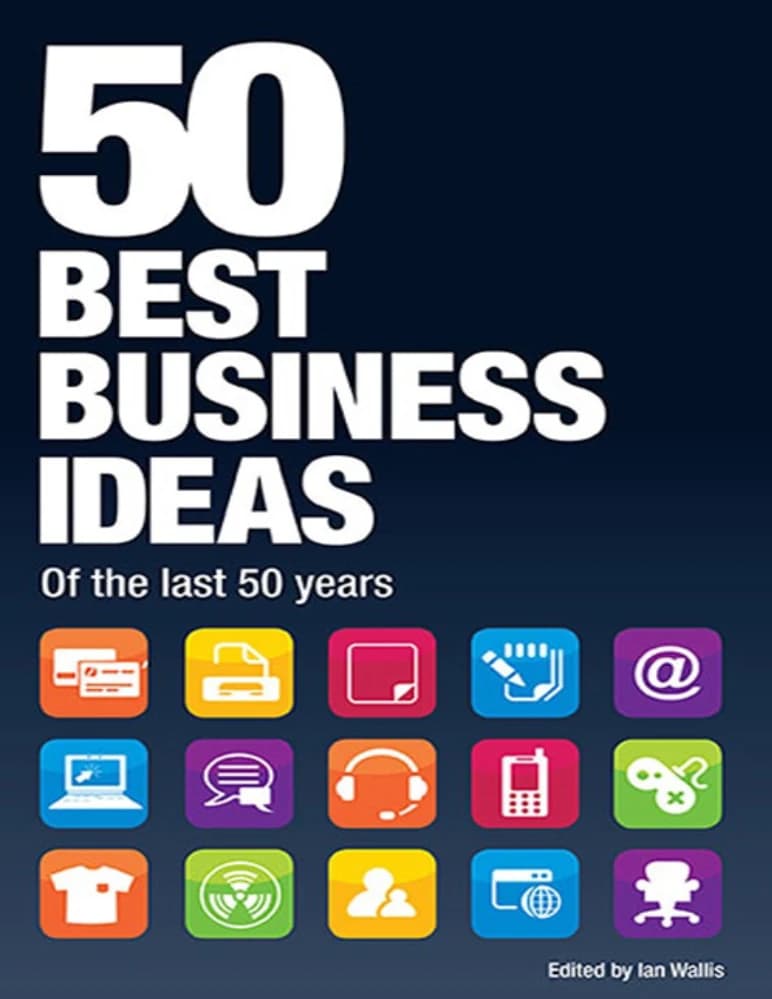 کتاب 50 Best Business Ideas from the Past 50 Years (۵۰ ایده برتر کسب‌وکار از ۵۰ سال گذشته) نسخه انگلیسی PDF | ایان والیس