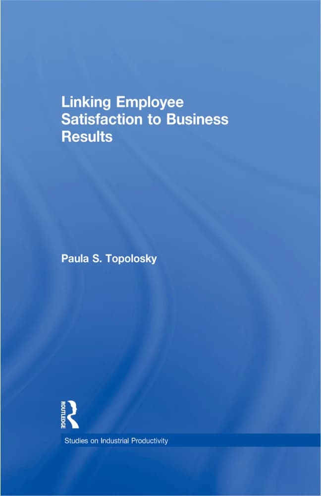 کتاب Linking Employee Satisfaction to Business Results (پیوند رضایت کارکنان با نتایج کسب‌وکار) نسخه انگلیسی PDF | پائولا اس. توپولوسکی