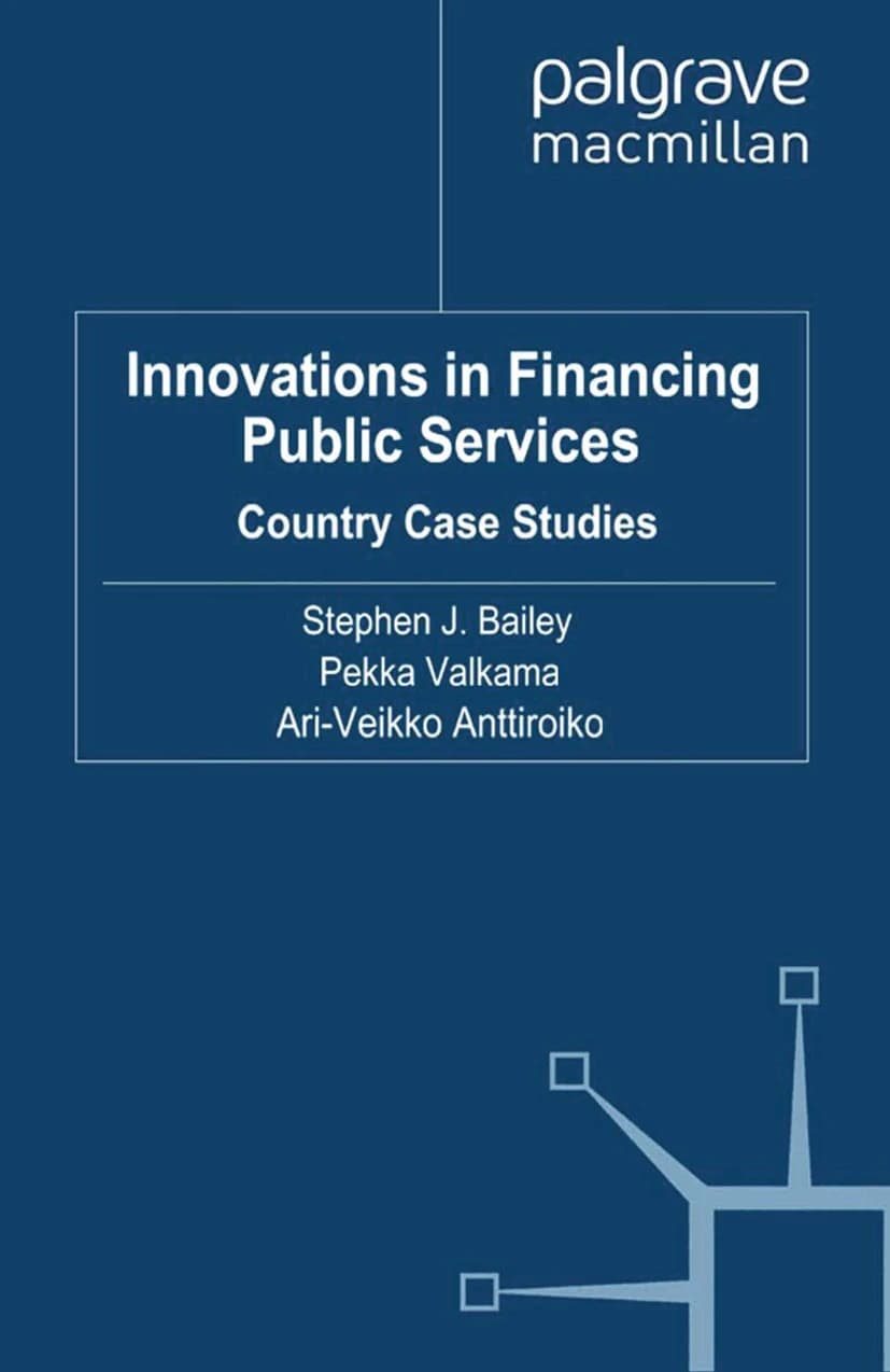 کتاب Innovations in Financing Public Services (نوآوری‌ها در تأمین مالی خدمات عمومی: مطالعات موردی کشورها …) نسخه انگلیسی PDF | استیون جی. بیلی، پکّا والکاما و آری-ویکو آنتیرویکو