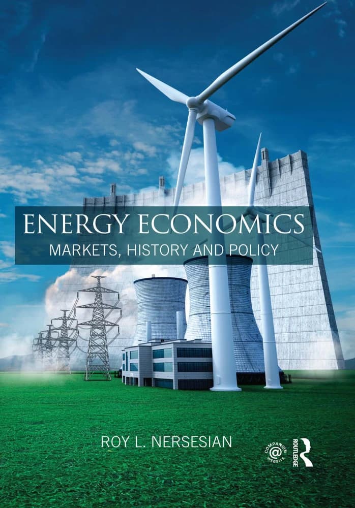 کتاب Energy Economics: Markets, History and Policy (اقتصاد انرژی: بازارها، تاریخ و سیاست) نسخه انگلیسی PDF | روی ال. نرسیسیان