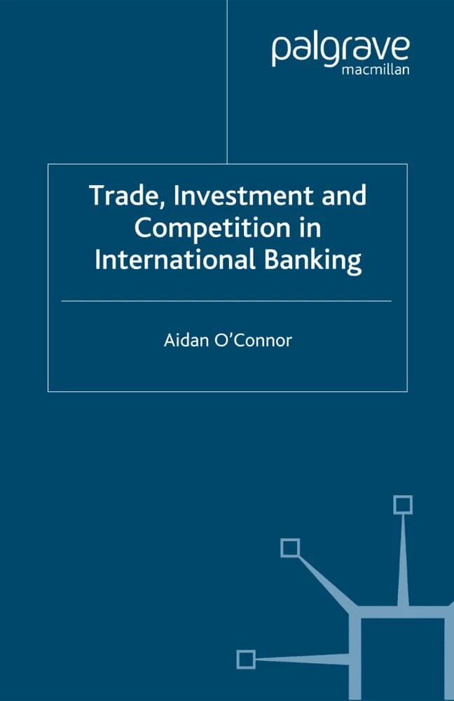 کتاب Trade, Investment, and Competition in International Banking (تجارت، سرمایهگذاری و رقابت در بانکداری بینالمللی) نسخه انگلیسی PDF | آیدان اوکانر