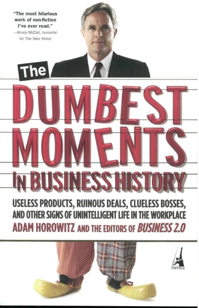 کتاب The Dumbest Moments in Business History, (احمقانه‌ترین لحظات تاریخ کسب‌وکار: محصولات بی‌فایده، …) نسخه انگلیسی PDF | آدام هوروویتز