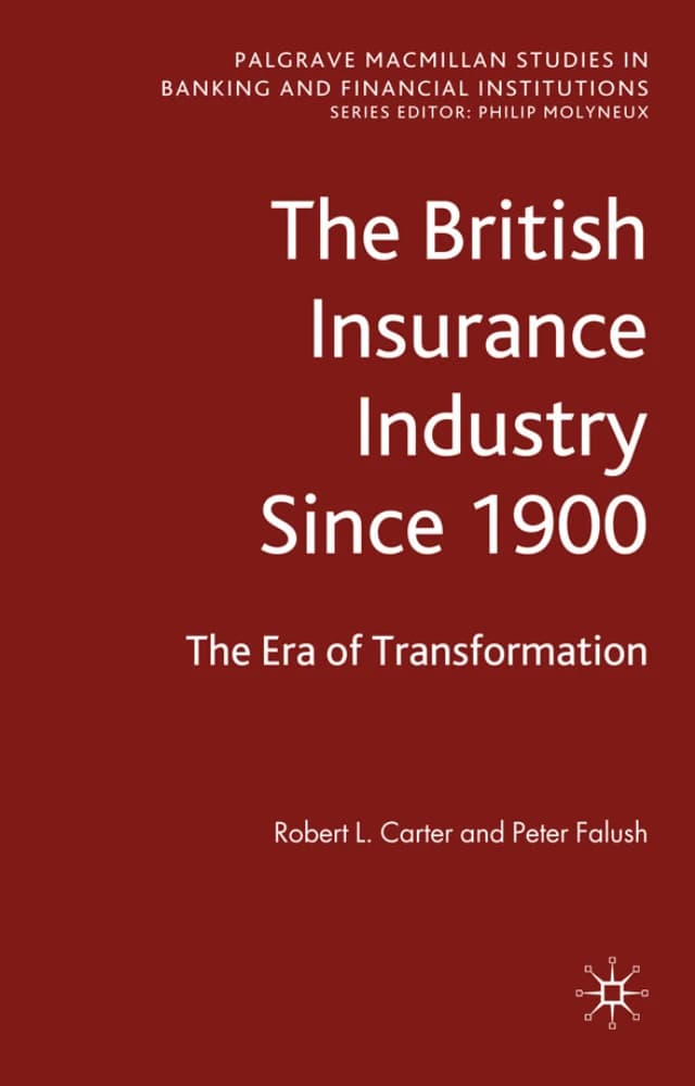 کتاب The British Insurance Industry Since 1900 (صنعت بیمه بریتانیا از ۱۹۰۰: عصر …) نسخه انگلیسی PDF | رابرت ال. کارتر و پیتر فالوش