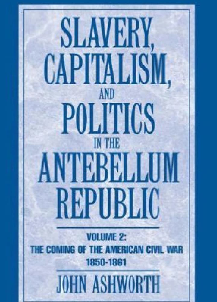کتاب Slavery, Capitalism, and Politics in the Antebellum (بردهداری، سرمایهداری و سیاست در دوره پیش از جنگ داخلی …) نسخه انگلیسی PDF | جان اشورث