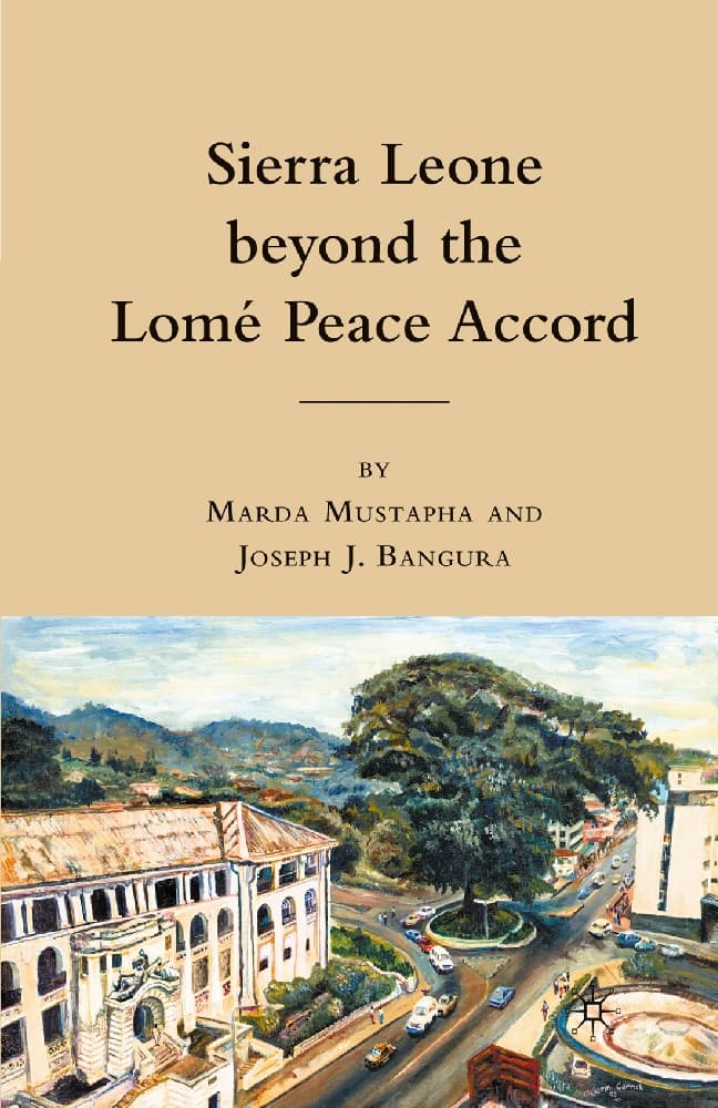 کتاب Sierra Leone Beyond the Lomé Peace Accord (سیرالئون پس از توافق صلح لومه) نسخه انگلیسی PDF | ماردا مصطفی و جوزف جی. بانگورا