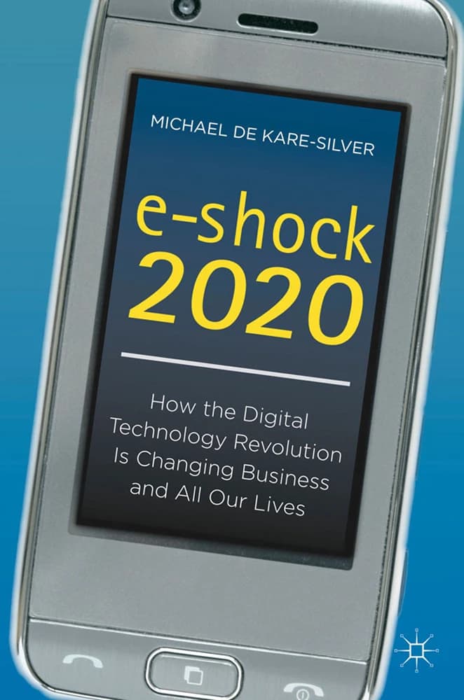کتاب e-Shock 2020: How the Digital Technology Revolution Is (شوک الکترونیکی ۲۰۲۰: چگونه انقلاب فناوری دیجیتال …) نسخه انگلیسی PDF | مایکل دِ کری-سیلور