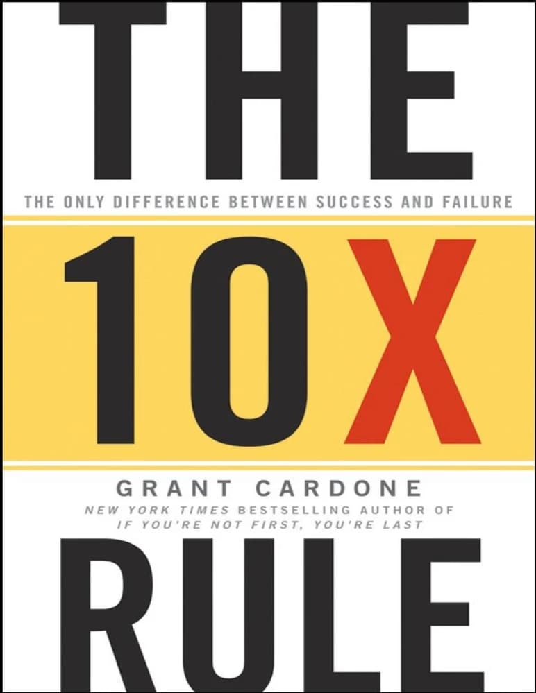 کتاب The 10X Rule: The Only Difference Between Success and Failure (قانون ۱۰ برابر: تنها تفاوت میان موفقیت و شکست) نسخه انگلیسی PDF | گرنت کاردون — تصویر ۲