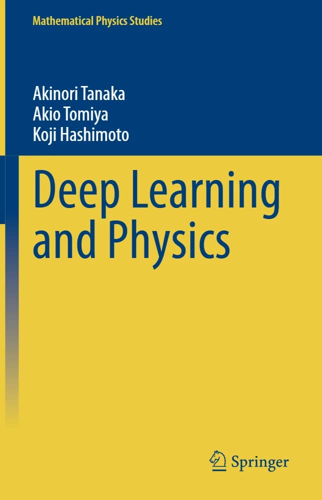 کتاب Deep Learning and Physics (یادگیری عمیق و فیزیک) نسخه انگلیسی PDF | آکینوری تاناکا و آکیو تومیا