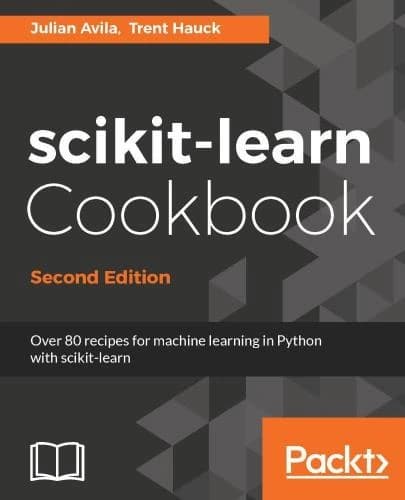 کتاب Scikit-Learn Cookbook: Over 80 Recipes for Machine Learning in Python (کتاب آشپزی Scikit-Learn: بیش از ۸۰ دستور برای یادگیری ماشین در پایتون) نسخه انگلیسی pdf | جولیان آویلا، ترنت هاوک