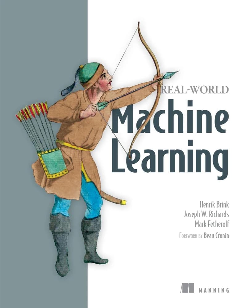 کتاب Real-World Machine Learning (یادگیری ماشین در دنیای واقعی) نسخه انگلیسی PDF | هنریک برینک، جوزف دبلیو. ریچاردز و مارک فِذِرولف