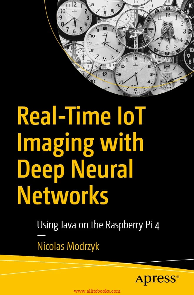 کتاب Real-Time IoT Imaging with Deep Neural Networks (تصویربرداری بلادرنگ اینترنت اشیا با شبکه‌های عصبی عمیق) نسخه انگلیسی PDF | نیکلاس مودریک