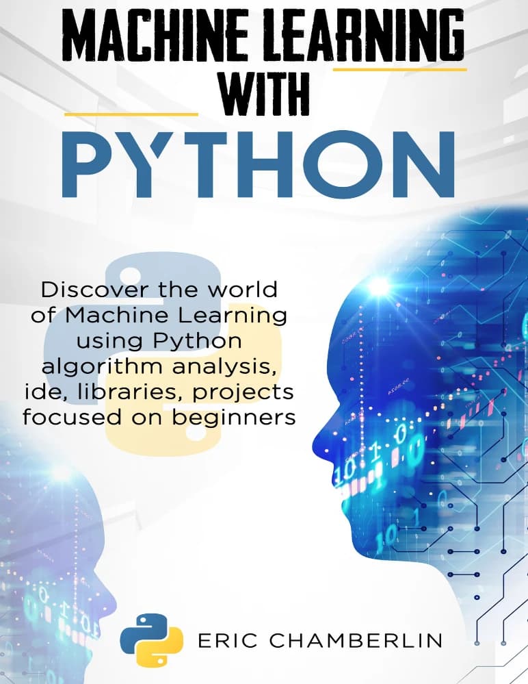 کتاب Machine Learning Using Python: Discover the World of ML (یادگیری ماشین با استفاده از پایتون: کشف دنیای یادگیری ماشین) نسخه انگلیسی PDF | اریک چمبرلین