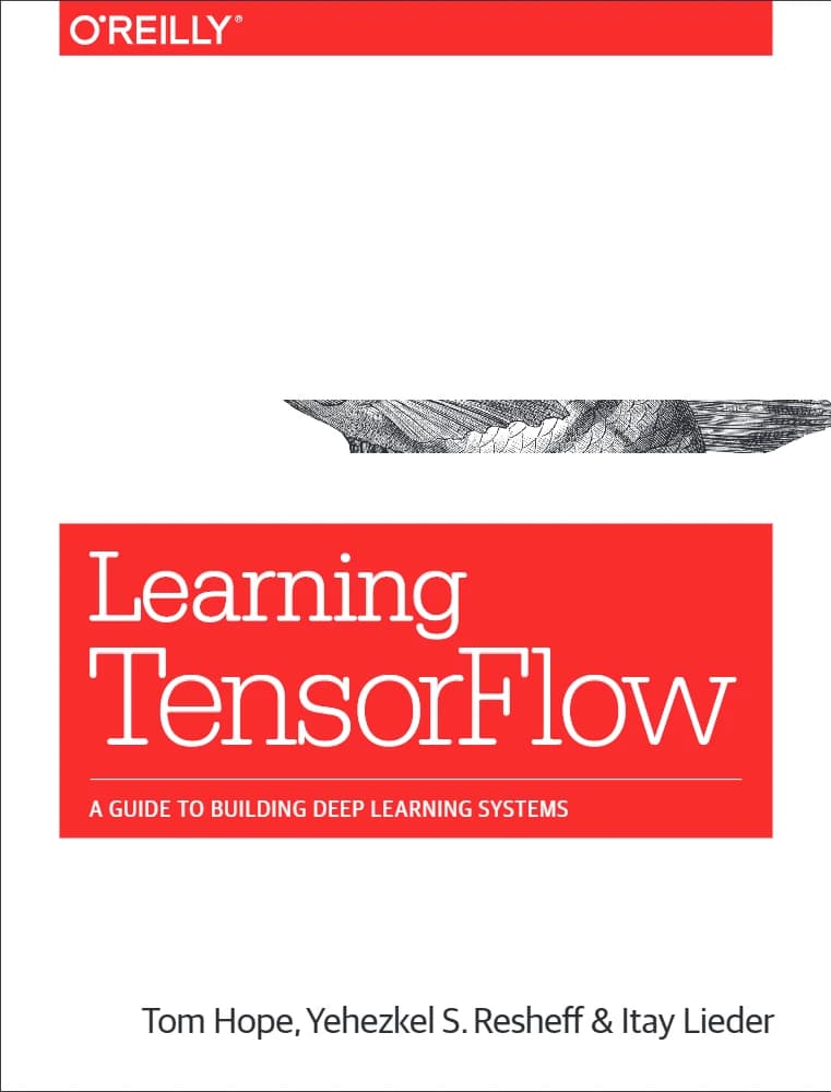 کتاب Learning TensorFlow: Building Deep Learning Models (یادگیری TensorFlow: ساخت مدل‌های یادگیری عمیق) نسخه انگلیسی PDF | تام هوپ، یهزکل اس. رشِف، ایتای لیدر