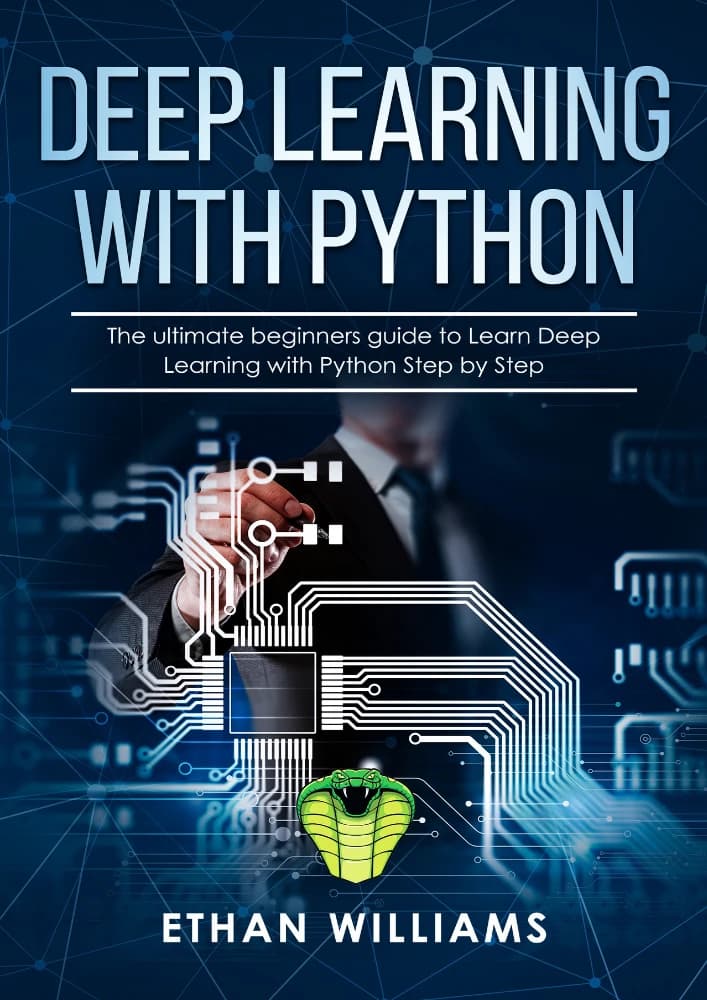کتاب The Ultimate Beginners Guide to Learn Deep Learning with Python Step by Step (راهنمای گام‌به‌گام یادگیری یادگیری عمیق با پایتون) نسخه انگلیسی PDF | ایتن ویلیامز