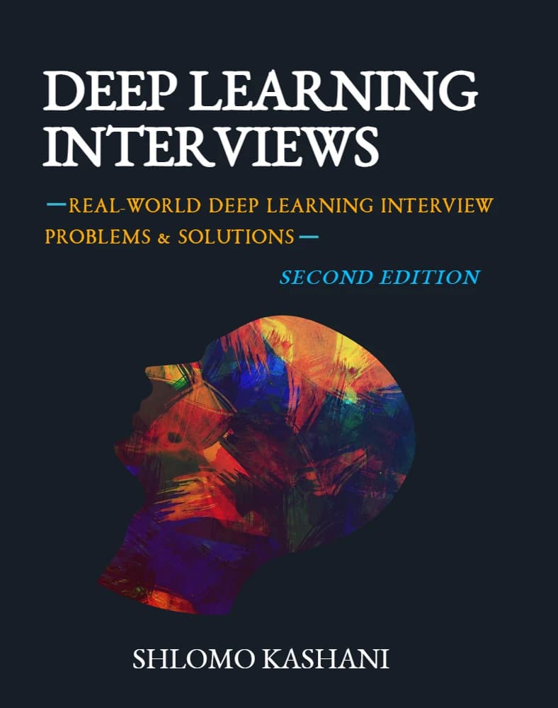کتاب Deep Learning Interviews (مصاحبه‌های یادگیری عمیق) نسخه انگلیسی PDF | شلومو کاشانی، امیر ایوری