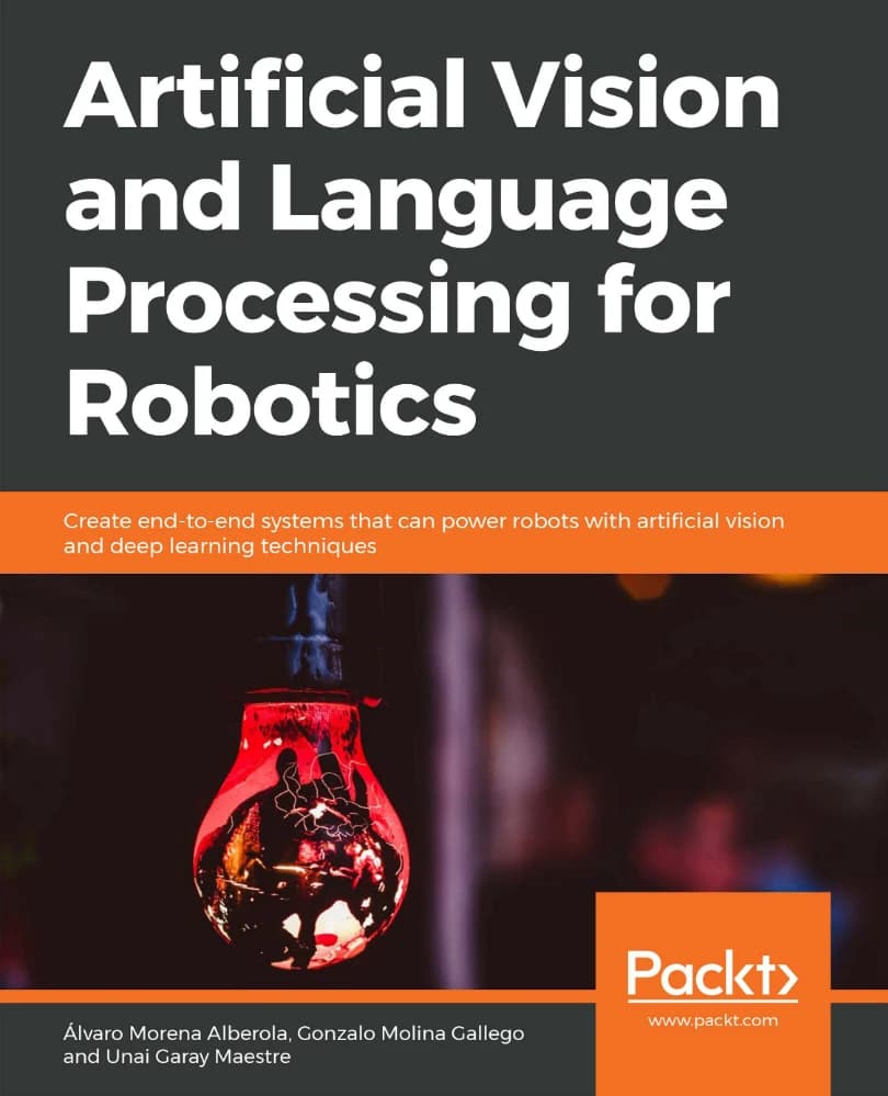 کتاب Artificial Vision, Language Processing and Robotics (بینایی مصنوعی، پردازش زبان و رباتیک) نسخه انگلیسی PDF | آلوارو مورِنا آلبرولا، گونزالو مولینا گایِگو