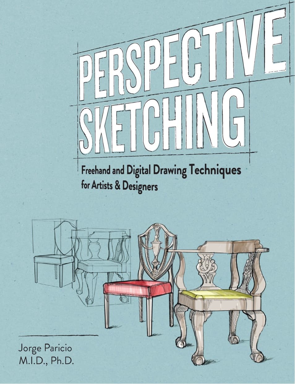 کتاب Perspective Sketching: Freehand and Digital Drawing Techniques for Artists & Designers (اسکیس‌زنی پرسپکتیو: تکنیک‌های طراحی دستی و دیجیتال برای هنرمندان و طراحان) نسخه انگلیسی PDF | Jorge Pa