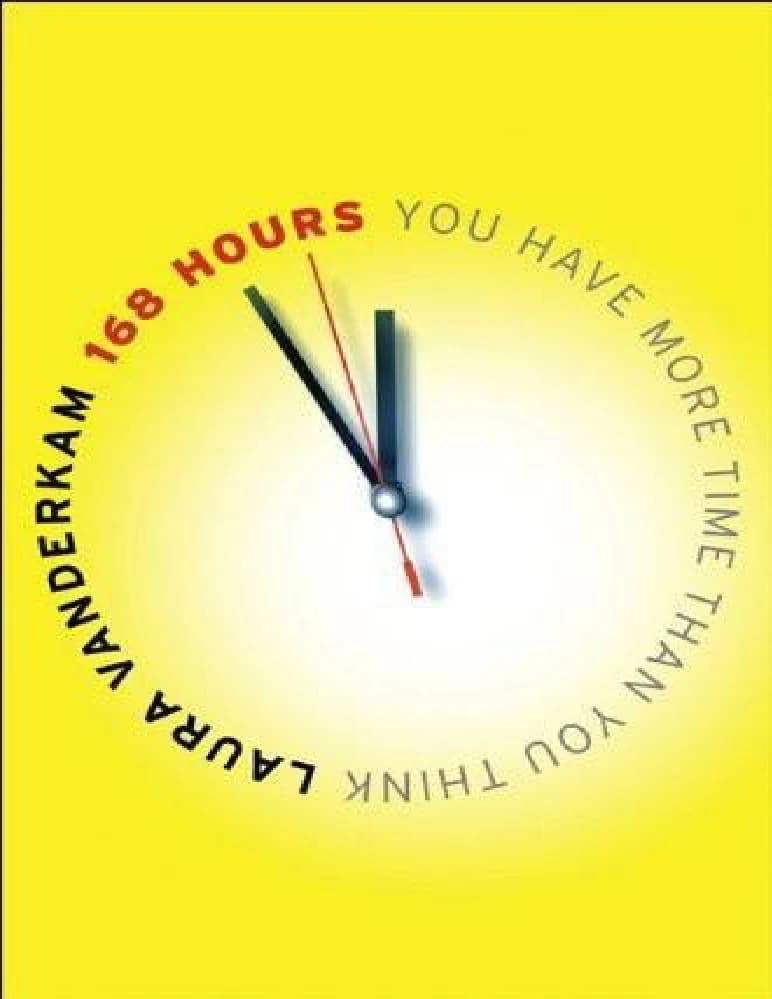 دانلود کتاب 168 Hours: You Have More Time Than You Think (۱۶۸ ساعت: شما زمان بیشتری نسبت به آنچه فکر می‌کنید دارید) نسخه انگلیسی PDF