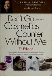 دانلود کتاب Don’t go to the cosmetics counter without me : a unique guide to thousands of skin-care and cosmetic products, plus the latest research on keeping skin beautiful at every age