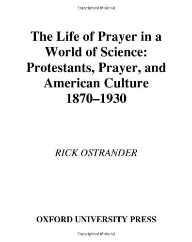 کتاب The Life of Prayer in a World of Science: Protestants, Prayer, and American Culture, 1870-1930 (Religion in America) نسخه کامل