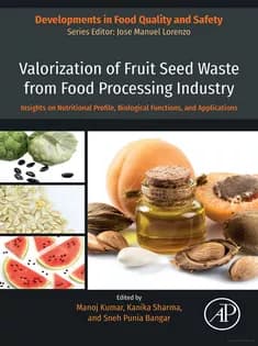 دانلود کتاب Valorization of Fruit Seed Waste from Food Processing Industry: Insights on Nutritional Profile, Biological Functions, and Applications (Developments in Food Quality and Safety)
