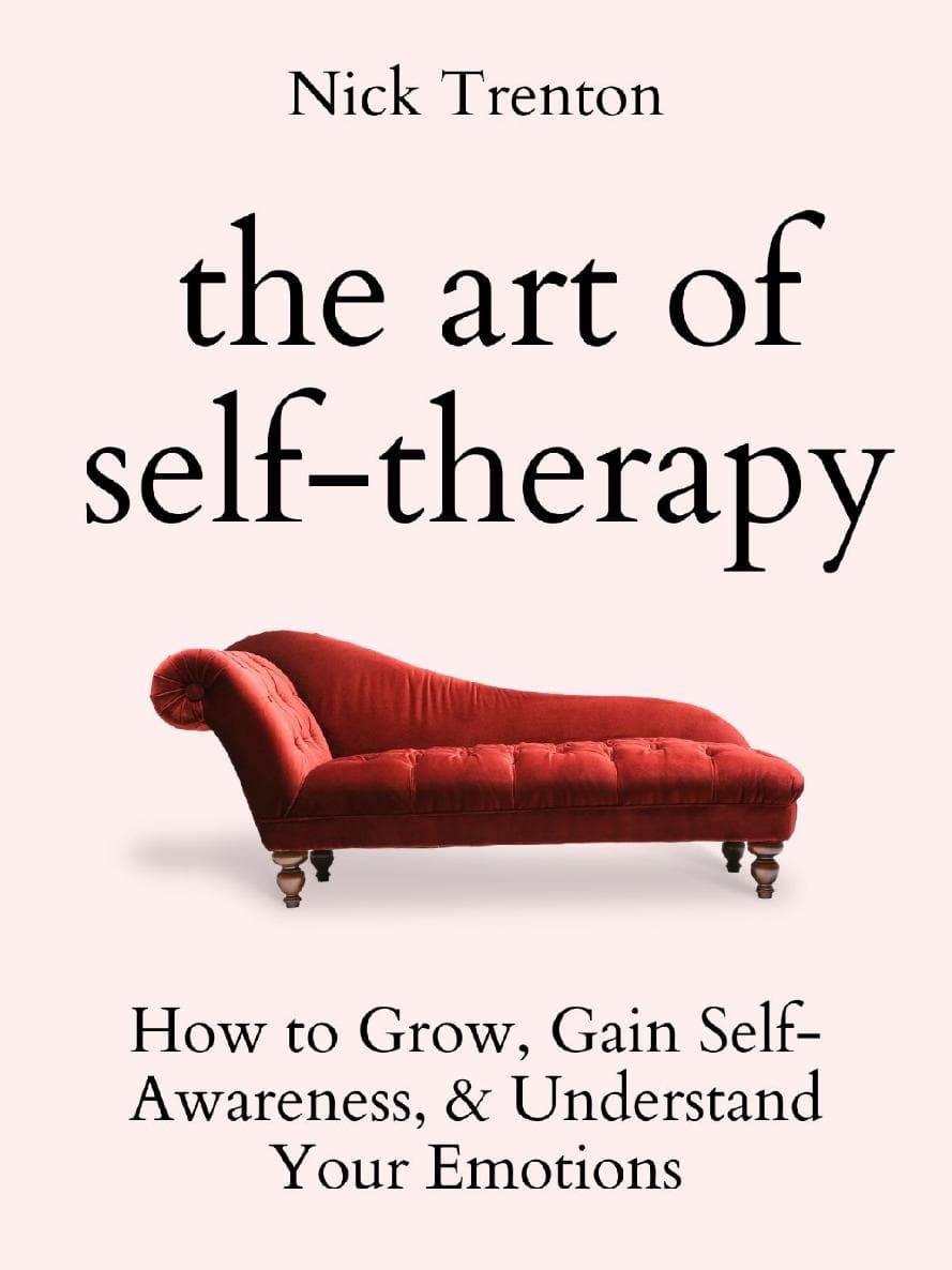 کتاب The Art of Self-Therapy (هنر خود درمانی: چگونه رشد کنیم، خودآگاهی به دست آوریم و احساسات خود را درک کنیم) نسخه انگلیسی PDF | نیک ترنتون