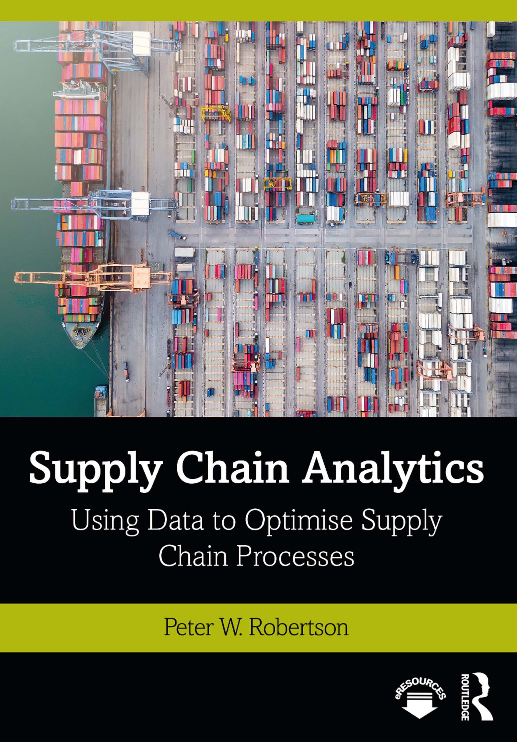 کتاب Supply Chain Analytics: Using Data to Optimise Supply Chain Processes (تحلیل زنجیره تأمین: استفاده از داده برای بهینه‌سازی فرایندهای زنجیره تأمین) نسخه انگلیسی PDF | پیتر دبلیو. رابرتسون