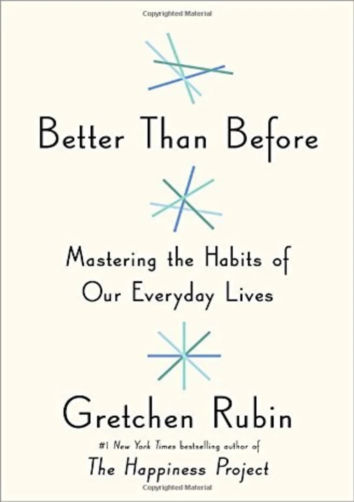 کتاب Better Than Before: Mastering the Habits of Our Everyday Lives (بهتر از قبل: تسلط بر عادت‌های زندگی روزمره) نسخه انگلیسی PDF | گرچن روبین — تصویر ۲