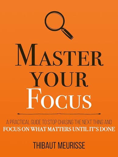 کتاب Master Your Focus: A Practical Guide to Stop Chasing the Next Thing and Focus on What Matters Until It’s Done (تمرکز خود را مدیریت کنید: راهنمایی عملی برای تمرکز بر آنچه واقعاً اهمیت دارد)