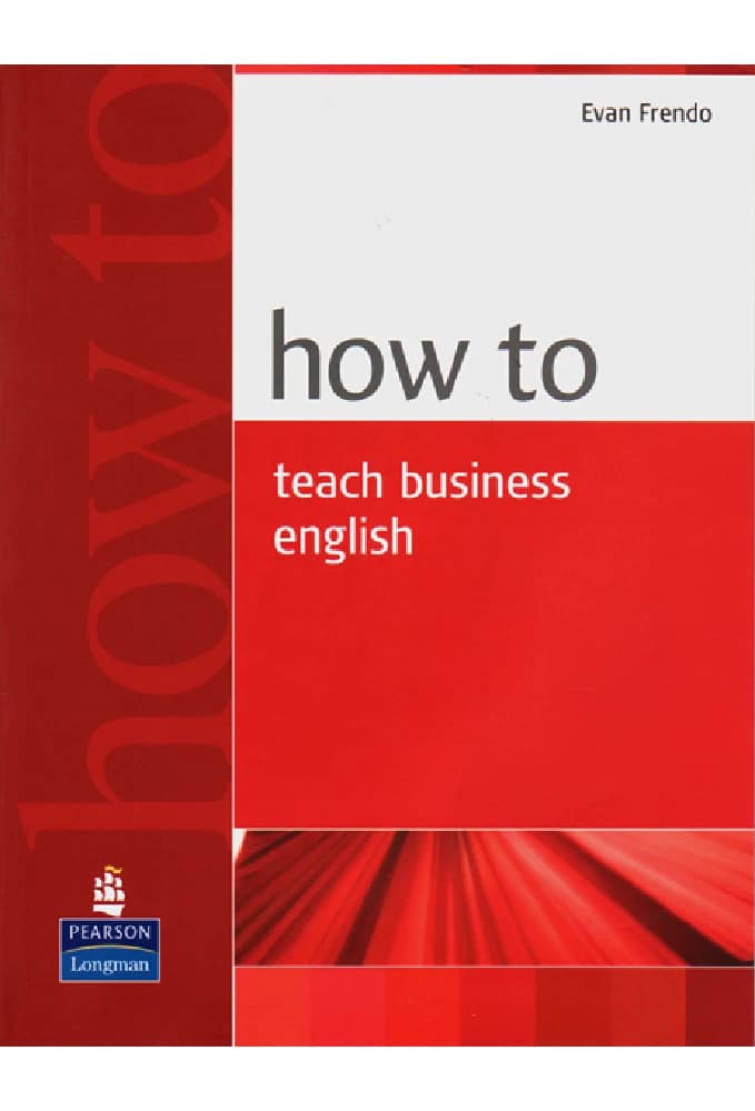 کتاب How to Teach Business English (چگونه انگلیسی تجاری تدریس کنیم) نسخه انگلیسی PDF | Evan Frendo