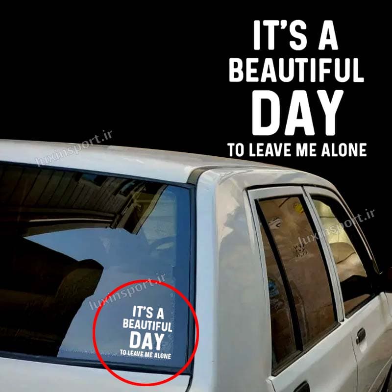 برچسب شیشه خودرو نوشته IT’S A BEAUTIFUL DAY TO LEAVE ME ALONE – سفید – 15*15 سانت