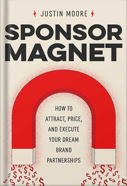 دانلود کتاب Sponsor Magnet: How to Attract, Price, & Execute Your Dream Brand Partnerships by Justin Moore