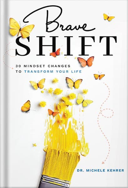 دانلود کتاب Brave Shift: 30 Mindset Changes to Transform Your Life by Michele Kehrer