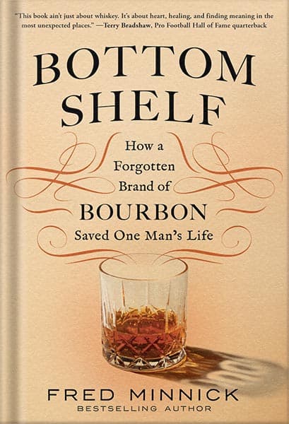 دانلود کتاب Bottom Shelf: How a Forgotten Brand of Bourbon Saved One Man’s Life by Fred Minnick