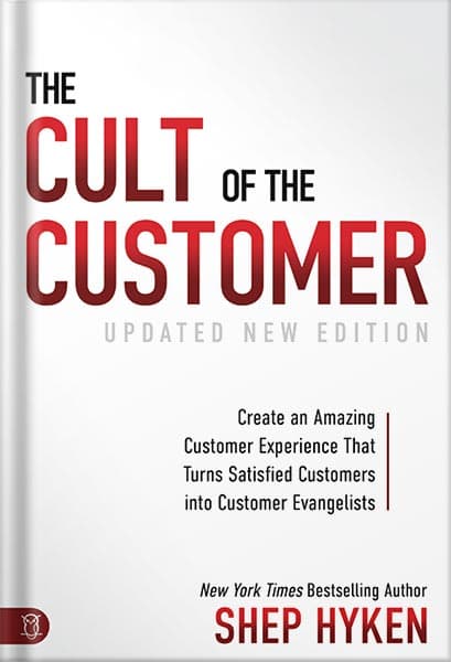 دانلود کتاب The Cult of the Customer: Create an Amazing Customer Experience that Turns Satisfied Customers into Customer Evangelists by Shep Hyken
