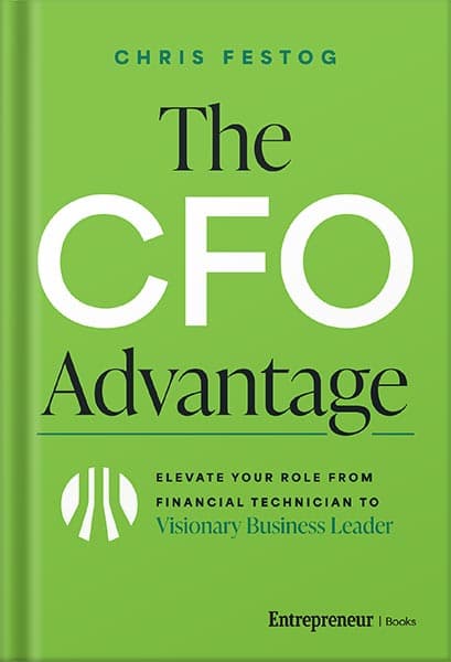 دانلود کتاب The CFO Advantage: Elevate Your Role From Financial Technician to Visionary Business Leader by Chris Festog