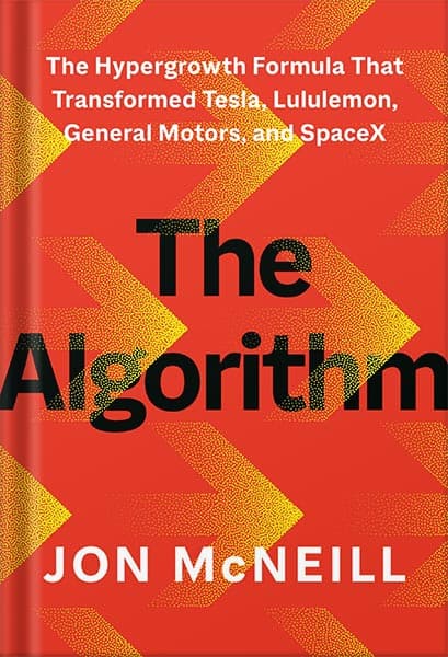 دانلود کتاب The Algorithm: The Hypergrowth Formula That Transformed Tesla, Lululemon, General Motors, and SpaceX by Jon McNeill