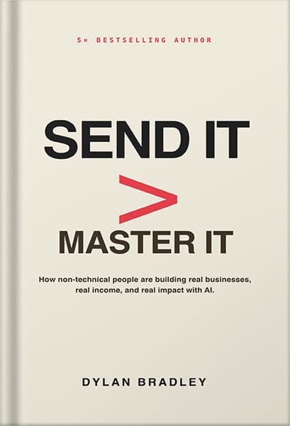 دانلود کتاب Send It > Master It: How non-technical people are building real businesses, real income, and real impact with AI by Dylan Bradley