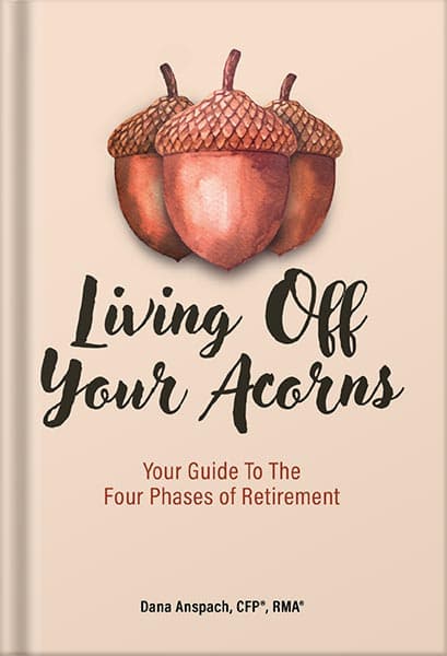 دانلود کتاب Living Off Your Acorns: Your Guide To The Four Phases of Retirement by Dana Anspach