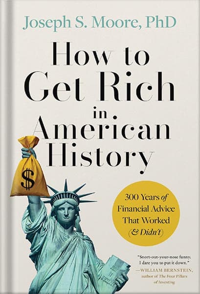 دانلود کتاب How to Get Rich in American History: 300 Years of Financial Advice That Worked (& Didn’t) by Joseph S. Moore PhD