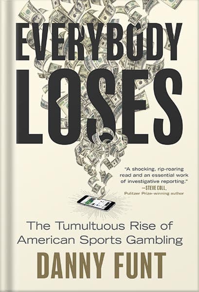 دانلود کتاب Everybody Loses: The Tumultuous Rise of American Sports Gambling by Danny Funt