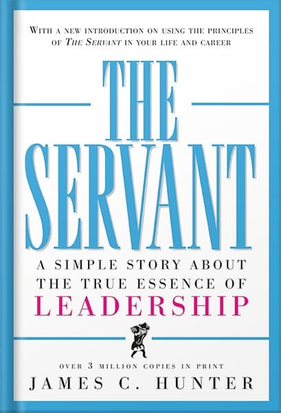 دانلود کتاب The Servant: A Simple Story About the True Essence of Leadership by by James C. Hunter