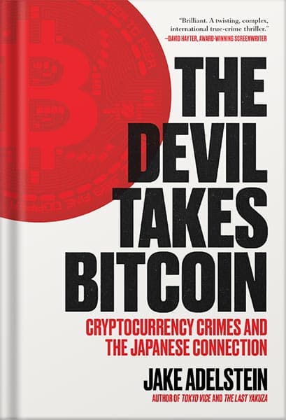 دانلود کتاب The Devil Takes Bitcoin: Cryptocurrency Crimes and the Japanese Connection by Jake Adelstein