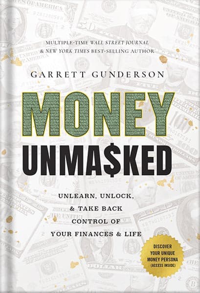 دانلود کتاب Money Unmasked: Unlearn, Unlock, and Take Back Control of Your Finances and Life by Garrett B. Gunderson