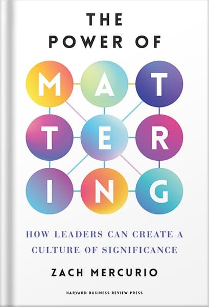 دانلود کتاب The Power of Mattering: How Leaders Can Create a Culture of Significance by Zach Mercurio