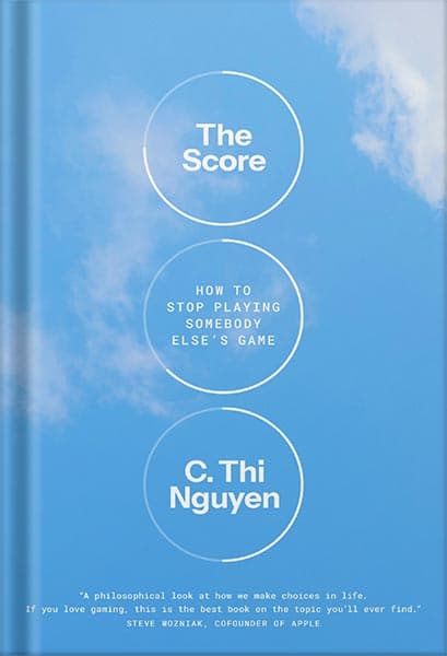 دانلود کتاب The Score: How to Stop Playing Somebody Else’s Game by C. Thi Nguyen